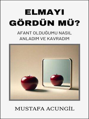 cover image of Elmayı Gördün Mü? Afant Olduğumu Nasıl Anladım ve Kavradım